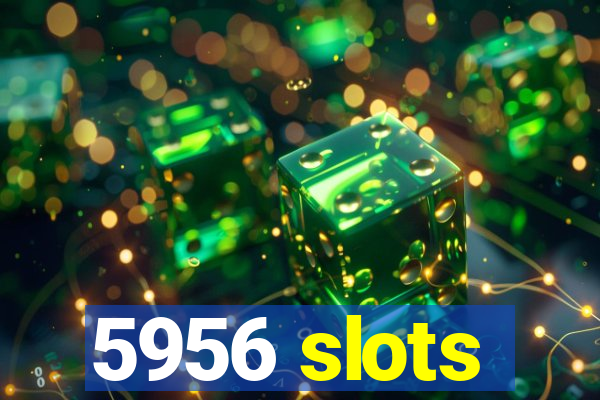 5956 slots